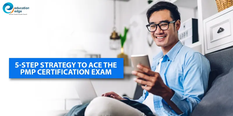 5-Step strategy to ace the PMP Certification exam